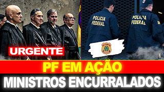 BOMBA !! PF EM AÇÃO... MINISTROS DO STF ENCURRALADOS !!