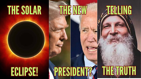 ● The ECLIPSE! ● The New PRESIDENT? ● Telling The TRUTH! ●