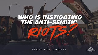 Who Is Instigating The Anti-semitic Riots? [Prophecy Update]