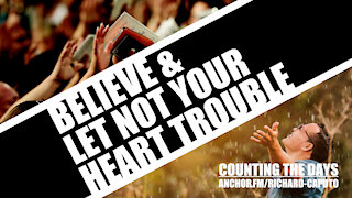 Believe & Let Not Your Heart Trouble