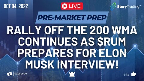 10/4/22 PreMarket Prep: Rally off the 200 WMA Continues as $RUM Prepares for Elon Musk Interview!