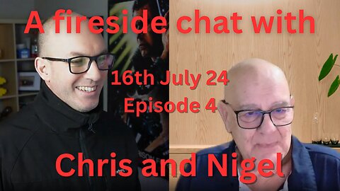 Fireside chat with Chris and Grumpy 16th July 24 - Episode 4