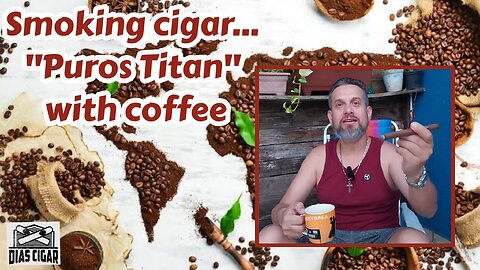 #22 Smoking cigar "Puros Titan" with coffee (filming locations)