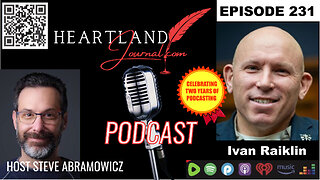 Heartland journal podcast EP231 Ivan Raiklin Interview & More 7 24 24