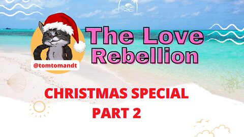 The Love Rebellion Christmas Special Part 2