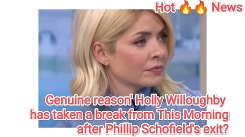 Genuine reason' Holly Willoughby has taken a break from This Morning after Phillip Schofield's exit?