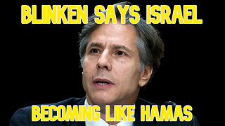 Blinken Says Israel Becoming Like Hamas: COI #570