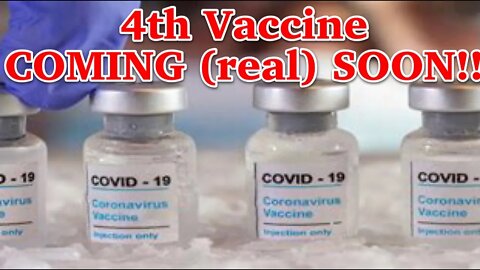 ***FOURTH COVID VACCINE COMING SOON***