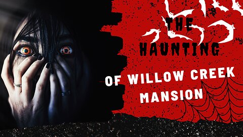The Haunting of Willow Creek Mansion