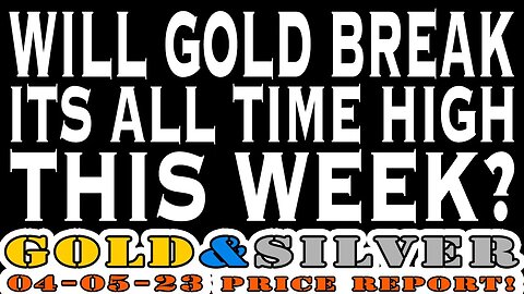 Will Gold Break Its All Time High This Week? 04/05/23 Gold & Silver Price Report #silver #gold