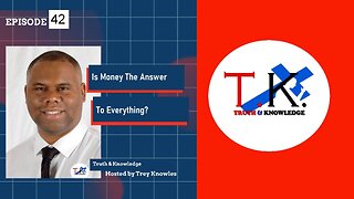 Is Money The Answer To Everything? | Truth & Knowledge Episode 42
