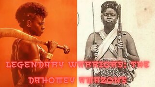 Legendary Warriors: The Dahomey Amazons