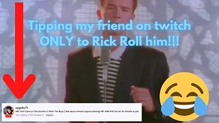 so... I rick rolled my friend on twitch by donating on his stream