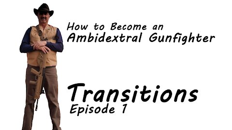 Episode 1 Transitions - How to Become an Ambidextral Gunfighter