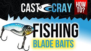 Cast Cray How To - Fishing with Blade Baits