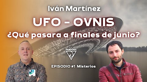 UFO - OVNIS. ¿Qué pasara a finales de junio? con Iván Martínez