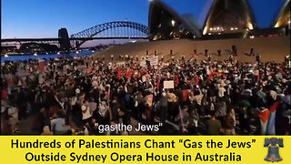 Hundreds of Palestinians Chant “Gas the Jews” Outside Sydney Opera House in Australia