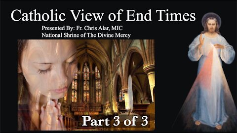 Explaining the Faith - Catholic View of End Times (Part 3 of 3)