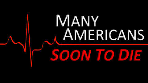 Many Americans Soon to Die 12/21/2021