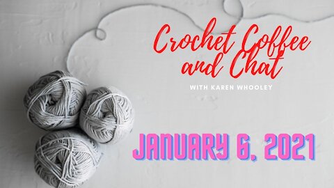Crochet Coffee and Chat with Karen - January 6, 2021