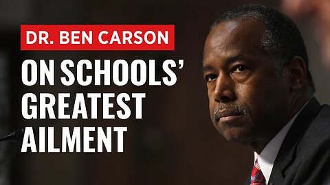 Dr. Ben Carson Diagnoses America's Schools' Greatest Ailment