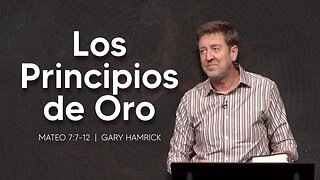 Los Principios de Oro | Mateo 7:7-12 | Gary Hamrick