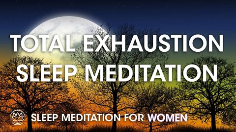 Total Exhaustion // Sleep Meditation for Women