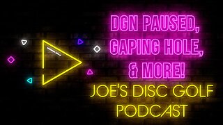 Pausing DGN for Now, Big Holes in Disc Golf, & More | 5/26/22