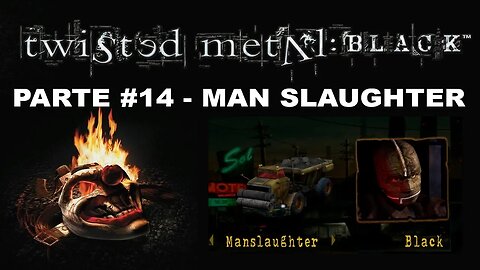 [PS2] - Twisted Metal: Black - Modo História - [Parte 14 - Man Slaughter] - Completando 100%