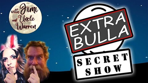 Secret Show! Shhhhh! #59 | Extra Bulla Midnight