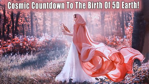 Cosmic Countdown To The Birth Of 5D Earth! Humanity Is About To Go Through A Quantum Shift of Light