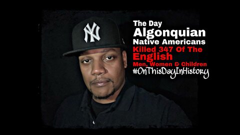 The Day Algonquian Native Americans Killed 347 Of The English #OnThisDayInHistory #TheFloNightShow