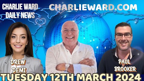CHARLIE WARD DAILY NEWS WITH PAUL BROOKER & DREW DEMI - TUESDAY 12TH MARCH 2024