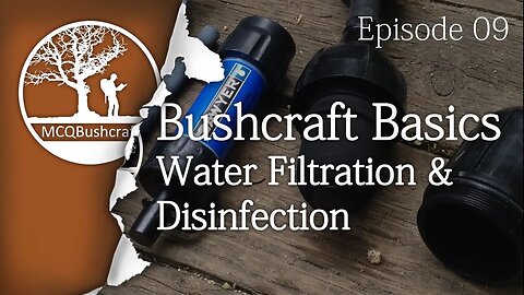 Bushcraft Basics Ep09: Water Filtration & Disinfection