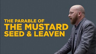 The Parable of the Mustard Seed and Leaven | Toby Sumpter (Collegiate Reformed Fellowship)