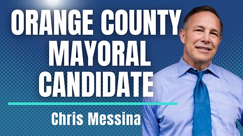 Who Is Orange County Mayoral Candidate Chris Messina?