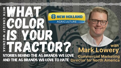 The Story of New Holland - with New Holland Agriculture’s Commercial Marketing Director Mark Lowery