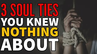 3 Type Of Soul Ties You Had No Idea Existed || Watch Out For These!!