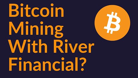 Bitcoin Mining With River Financial?