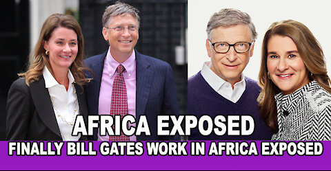 AFRICA EXPOSED - FINALLY BILL GATES WORK IN AFRICA EXPOSED