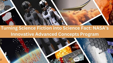 Turning Science Fiction into Science Fact- NASA’s Innovative Advanced Concepts Program