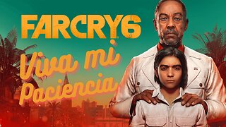 Far Cry 6 Episode 1: Long Live my Patience!