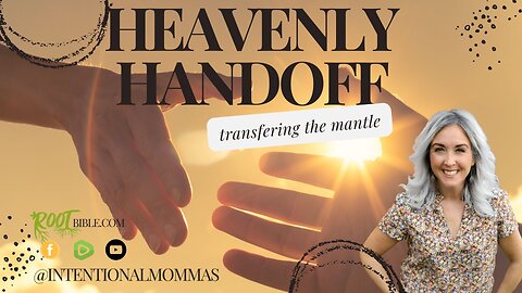 "Heavenly Handoff - Transferring the Mantle" - Intentional Mommas Podcast with Kate Richter