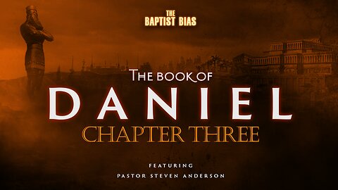 The Book of Daniel - Chapter 3 w/ Pastor Anderson | The Baptist Bias (Season 3)