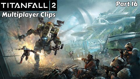 Titanfall 2: Multiplayer Clips - Part 16