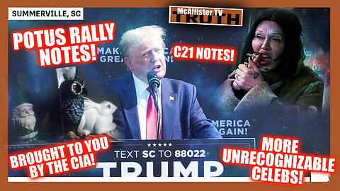 POTUS RALLY NOTES! CELEBS STILL DETERIORATING! CIA TV PROGRAMMING! CH21 NOTES!