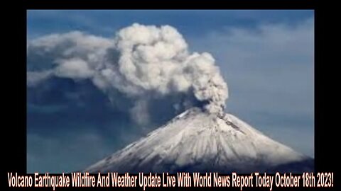 Volcano Earthquake Wildfire And Weather Update Live With World News Report Today October 18th 2023!