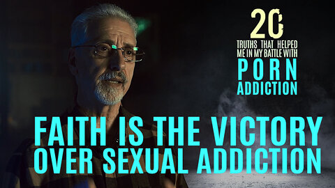 Faith is the Victory Over Sexual Addiction | 20 Truths that Help in the Battle with Porn Addiction