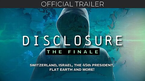 DISCLOSURE (The Finale) | Switzerland, Israel, 45th President, Flat Earth & more! | OFFICIAL TRAILER