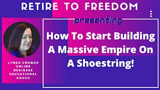 How To Start Building A Massive Empire On A Shoestring!